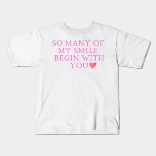 So many of my smile begin with you Kids T-Shirt